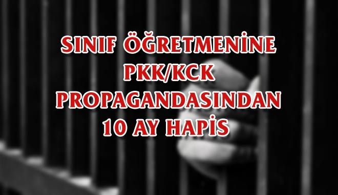 SINIF ÖĞRETMENİNE PKK/KCK PROPAGANDASINDAN 10 AY HAPİS