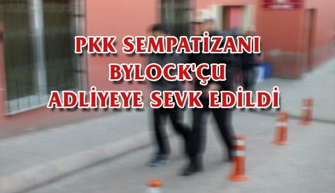 PKK SEMPATİZANI BYLOCK´ÇU ADLİYEYE SEVK EDİLDİ