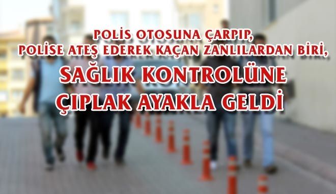 POLİS OTOSUNA ÇARPIP, POLİSE ATEŞ EDEREK KAÇAN ZANLILARDAN BİRİ, 