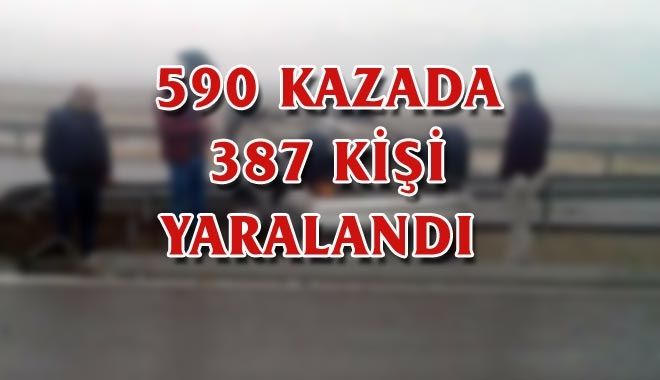 590 KAZADA 387 KİŞİ YARALANDI
