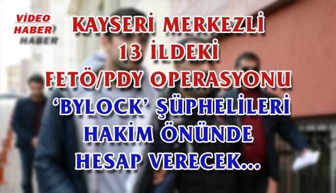 KAYSERİ MERKEZLİ 13 İLDEKİ FETÖ/PDY OPERASYONU