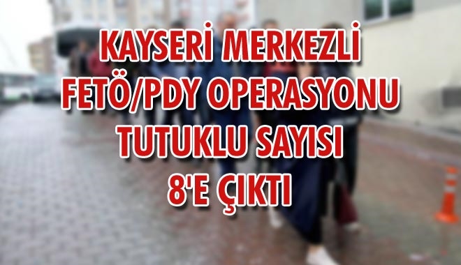 KAYSERİ MERKEZLİ FETÖ/PDY OPERASYONU