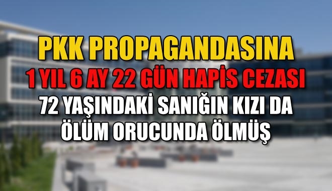 PKK PROPAGANDASINA 1 YIL 6 AY 22 GÜN HAPİS CEZASI