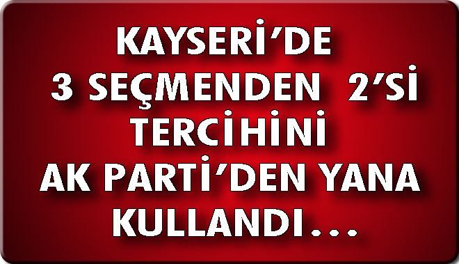 KAYSERİ´DE 3 SEÇMENDEN 2´Sİ