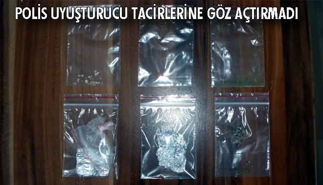 POLİS UYUŞTURUCU TACİRLERİNE GÖZ AÇTIRMADI