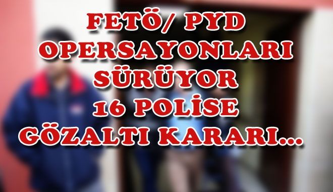 FETÖ/ PYD OPERSAYONLARI SÜRÜYOR