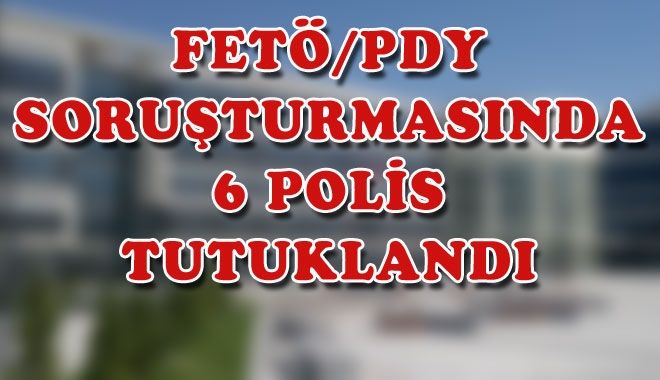 FETÖ/PDY SORUŞTURMASINDA