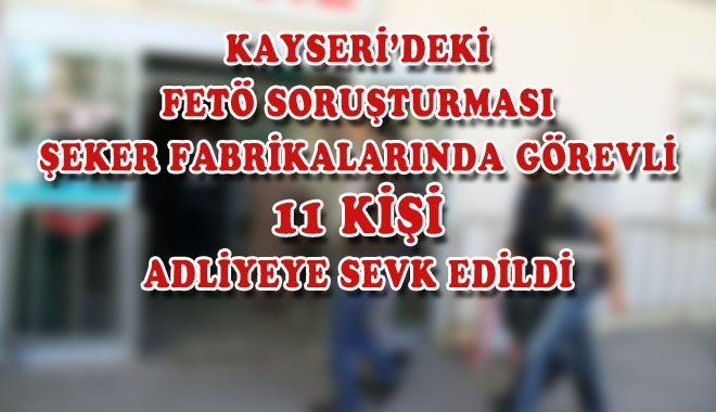 KAYSERİ´DEKİ FETÖ SORUŞTURMASI