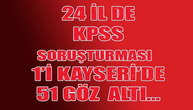 24 İL DE KPSS SORUŞTURMASI