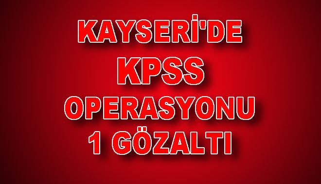 KAYSERİ´DE KPSS OPERASYONU