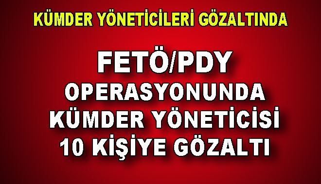 KÜMDER YÖNETİCİLERİ GÖZALTINDA