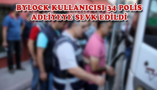 BYLOCK KULLANICISI 34 POLİS