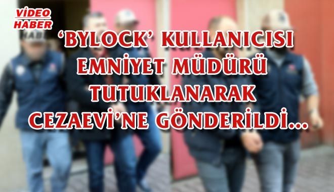 ?BYLOCK´ KULLANICISI EMNİYET MÜDÜRÜ