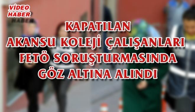 KAPATILAN AKANSU KOLEJİ ÇALIŞANLARI 