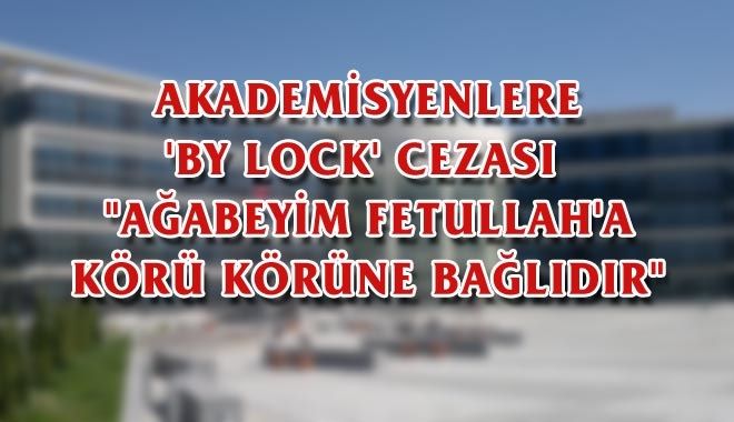 AKADEMİSYENLERE ´BY LOCK´ CEZASI 