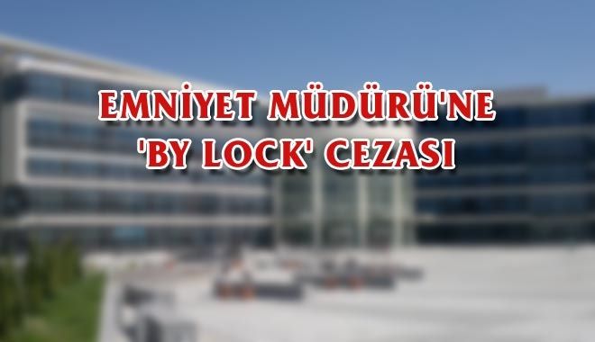 EMNİYET MÜDÜRÜ´NE ´BY LOCK´ CEZASI