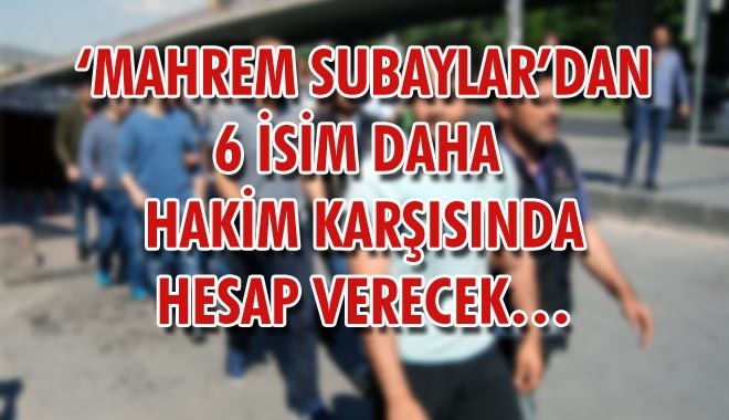 ?MAHREM SUBAYLAR´DAN 6 İSİM DAHA