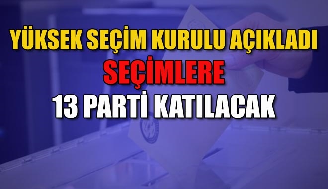 YÜKSEK SEÇİM KURULU AÇIKLADI