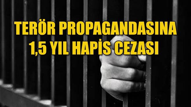 TERÖR PROPAGANDASINA 1,5 YIL HAPİS CEZASI