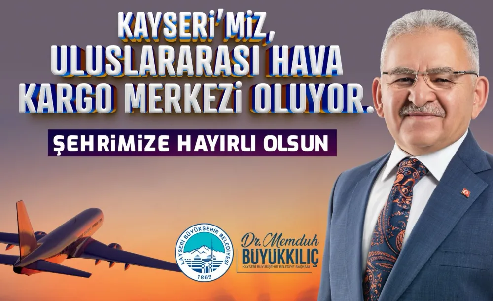 Kayseri’ye yeni yatırım: Uluslararası Hava Kargo Terminali