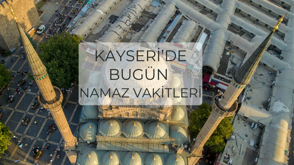 Kayseri’de namaz vakitleri (13 Nisan)