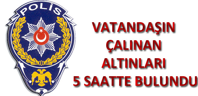 VATANDAŞIN ÇALINAN ALTINLARI 5 SAATTE BULUNDU