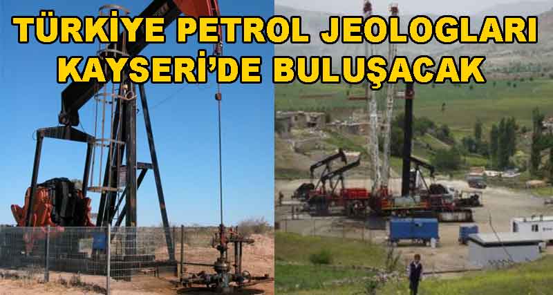 TÜRKİYE PETROL JEOLOGLARI KAYSERİ’DE BULUŞACAK 