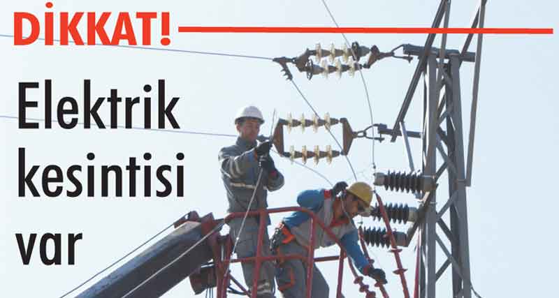 PAZAR GÜNÜ ELEKTRİKLER KESİLECEK